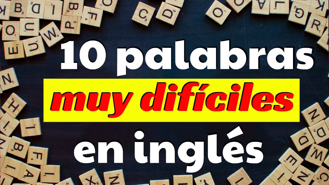 10 palabras dificiles en ingles