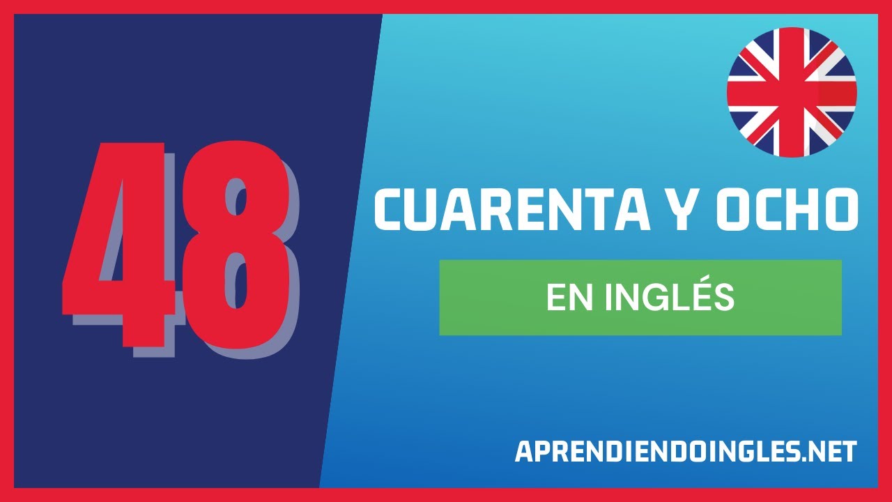 como se dice 48 en inglés