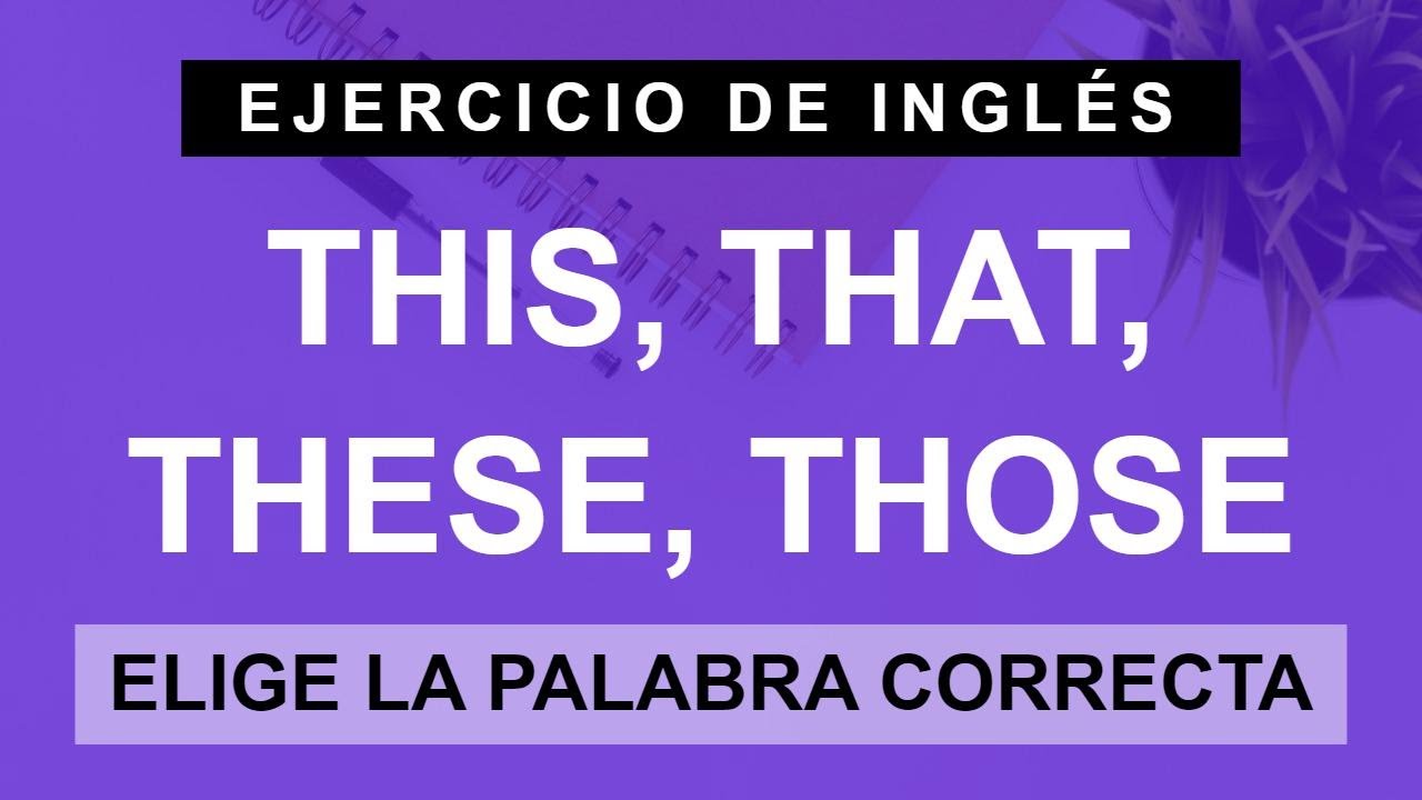ejercicios this that these those