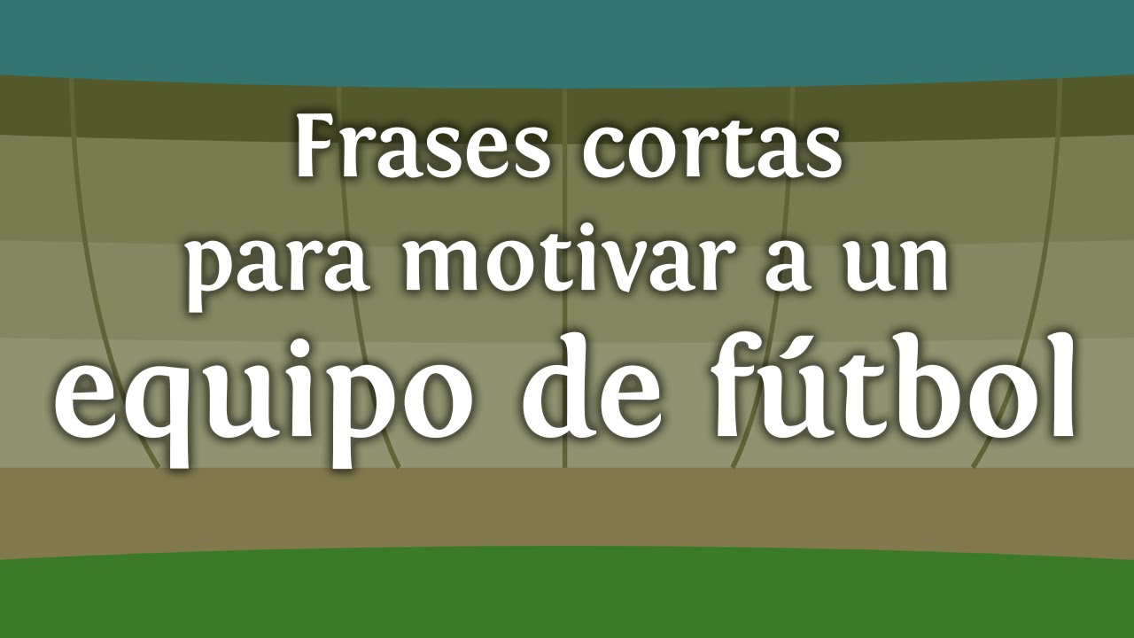 frases para animar a un equipo de futbol