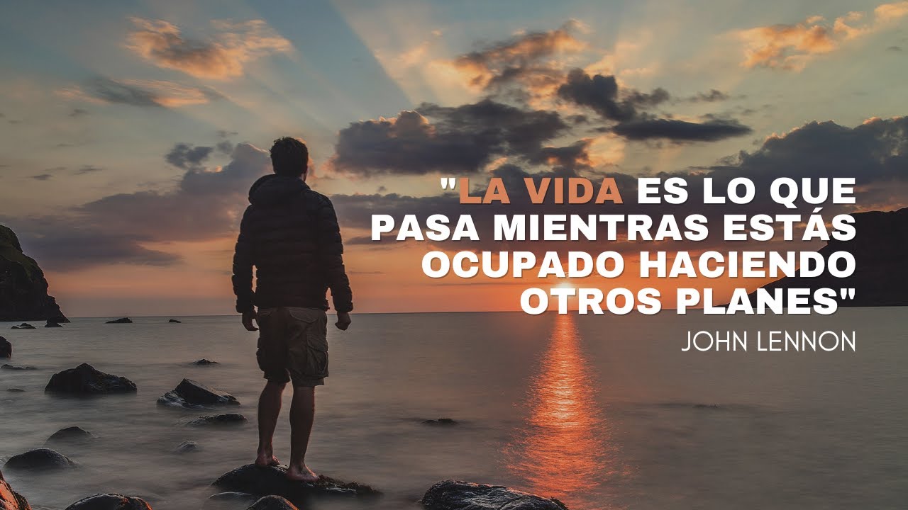 la vida es lo que pasa mientras haces otros planes