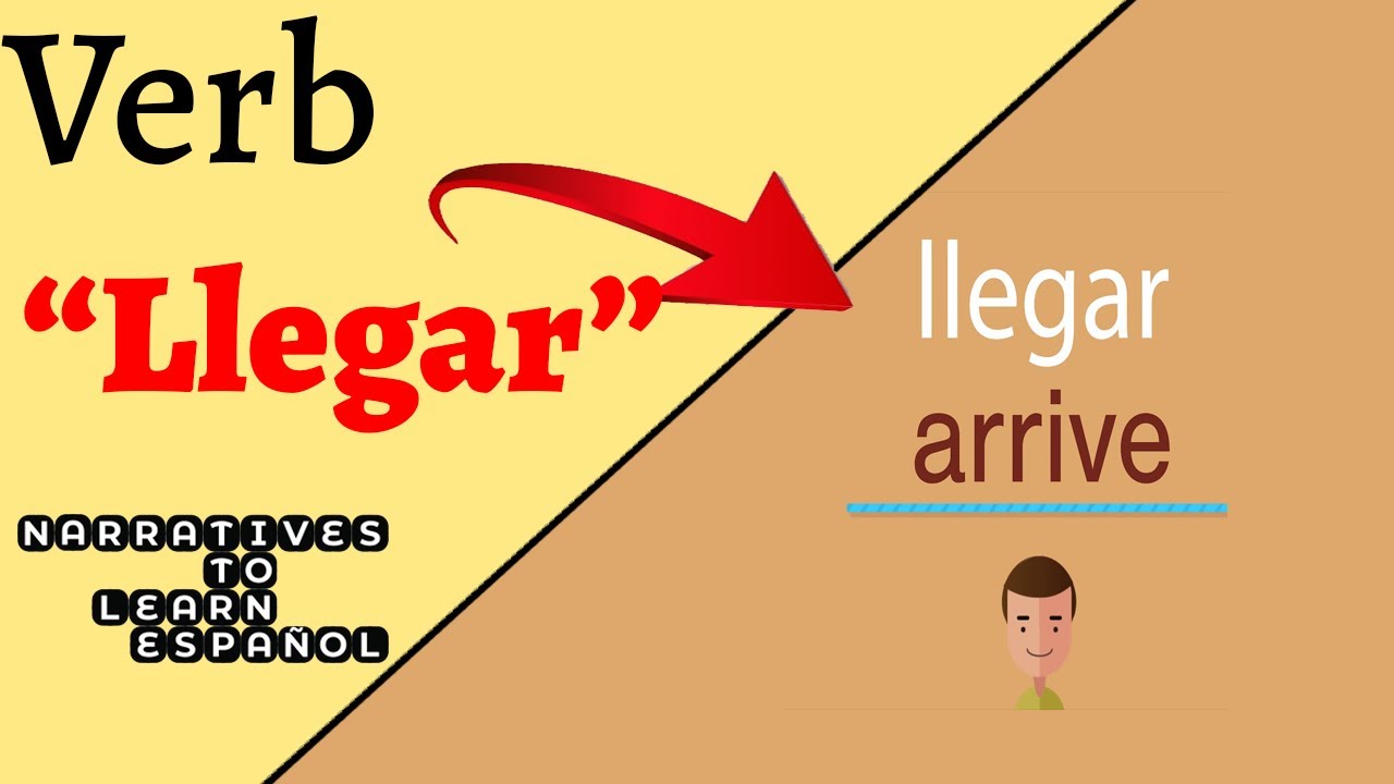 oraciones con el verbo llegar