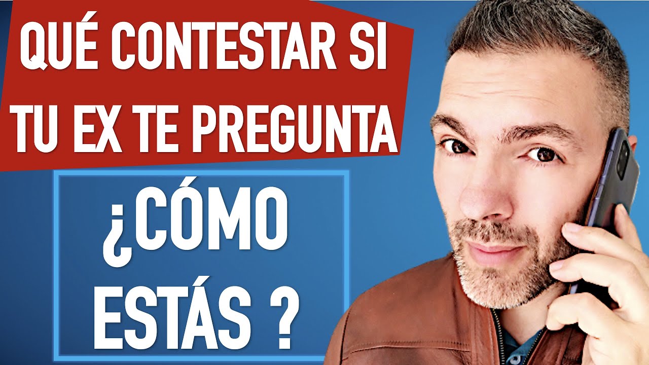 que responder a tu ex cuando te pregunta como estás